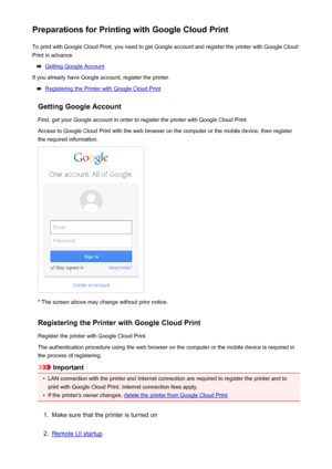 Page 70Preparations for Printing with Google Cloud PrintTo print with Google Cloud Print, you need to get Google account and register the printer with Google Cloud
Print in advance.
Getting Google Account
If you already have Google account, register the printer.
Registering the Printer with Google Cloud Print
Getting Google Account
First, get your Google account in order to register the printer with Google Cloud Print. Access to Google Cloud Print with the web browser on the computer or the mobile device, then...