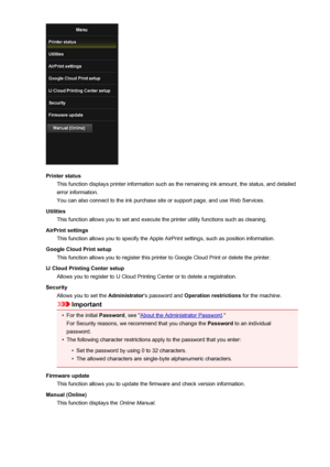 Page 81Printer statusThis function displays printer information such as the remaining ink amount, the status, and detailederror information.
You can also connect to the ink purchase site or support page, and use Web Services.
Utilities This function allows you to set and execute the printer utility functions such as cleaning.
AirPrint settings This function allows you to specify the Apple AirPrint settings, such as position information.
Google Cloud Print setup This function allows you to register this printer...
