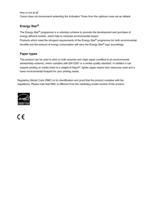 Page 92time or not at all.
Canon does not recommend extending the Activation Times from the optimum ones set as default.
Energy Star ®
The Energy Star ®
 programme is a voluntary scheme to promote the development and purchase of
energy efficient models, which help to minimise environmental impact.
Products which meet the stringent requirements of the Energy Star ®
 programme for both environmental
benefits and the amount of energy consumption will carry the Energy Star ®
 logo accordingly.
Paper types
This...