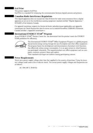 Page 2Exif Print
This printer supports Exif Print.
Exif Print is a standard for enhancing the communication between digital cameras and printers.
Canadian Radio Interference Regulations
This digital apparatus does not exceed the Class B limits for radio noise emissions from a digital 
apparatus as set out in the interference-causing equipment standard entitled “Digital Apparatus,”
ICES-003 of the Industry Canada.
Cet appareil numérique respecte les limites de bruits radioélectriques applicables aux appareils...