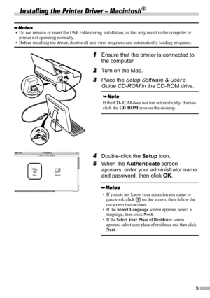 Page 119
Installing the Printer Driver – Macintosh®
1Ensure that the printer is connected to 
the computer.
2Turn on the Mac.
3Place the Setup Software & User’s 
Guide CD-ROM in the CD-ROM drive.
4Double-click the Setup icon.
5When the Authenticate screen 
appears, enter your administrator name 
and password, then click OK.
• Do not remove or insert the USB cable during installation, as this may result in the computer or 
printer not operating normally.
• Before installing the driver, disable all anti-virus...