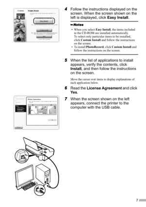 Page 97
4Follow the instructions displayed on the 
screen. When the screen shown on the 
left is displayed, click Easy Install.
5When the list of applications to install 
appears, verify the contents, click 
Install, and then follow the instructions 
on the screen.
Move the cursor over items to display explanations of 
each application below.
6Read the  License Agreement  and click 
Ye s .
7When the screen shown on the left 
appears, connect the printer to the 
computer with the USB cable.
• When you select...