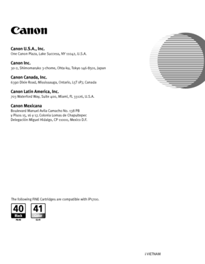 Page 76Photo Printer
Series
Quick Start Guide
QT5-0297-V01XXXXXXXX ©CANON INC.2006PRINTED IN VIETNAM
Canon U.S.A., Inc.
One Canon Plaza, Lake Success, NY 11042, U.S.A.
Canon Inc.
30-2, Shimomaruko 3-chome, Ohta-ku, Tokyo 146-8501, Japan
Canon Canada, Inc.
6390 Dixie Road, Mississauga, Ontario, L5T 1P7, Canada
Canon Latin America, Inc.
703 Waterford Way, Suite 400, Miami, FL 33126, U.S.A.
Canon Mexicana
Boulevard Manuel Avila Camacho No. 138 PB
y Pisos 15, 16 y 17, Colonia Lomas de Chapultepec
Delegación Miguel...