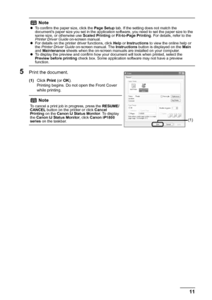 Page 1511 Printing from Your Computer
5Print the document.
(1)Click Print (or OK).
Printing begins. Do not open the Front Cover 
while printing.
NotezTo confirm the paper size, click the Page Setup tab. If the setting does not match the 
document’s paper size you set in the application software, you need to set the paper size to the 
same size, or otherwise use Scaled Printing or Fit-to-Page Printing. For details, refer to the 
Printer Driver Guide on-screen manual.
zFor details on the printer driver functions,...