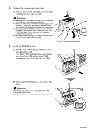 Page 3834Routine Maintenance
3Prepare the replacement cartridge.
(1)Unpack a new FINE Cartridge and remove the 
orange protective tape (A) gently.
4Install the FINE Cartridge.
(1)Insert a new FINE Cartridge all the way into 
the appropriate slot.
The Black FINE Cartridge should be installed 
into the left slot ( ) and the Color FINE 
Cartridge should be into the right slot ( ).
(2)Push up the FINE Cartridge until it clicks into 
place.
ImportantzHandle FINE Cartridges carefully to avoid staining 
your clothes...