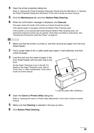 Page 4339
Routine Maintenance
4Open the printer properties dialog box.
Refer to “Opening the Printer Properties Dialog Bo x Directly from the Start Menu” in “Opening 
the Printer Properties Dialog Box (Windows)” of the  User’s Guide on-screen manual.
5Click the Maintenance  tab, and then  Bottom Plate Cleaning .
6When the confirmation message is displayed, click  Execute.
The paper cleans the inside of the printer as it feeds through the printer.
If the ejected paper is smudged, perform the Bottom Plate...