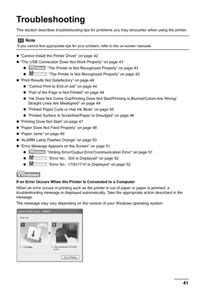 Page 4541
Troubleshooting
Troubleshooting
This section describes troubleshooting tips for  problems you may encounter when using the printer.
z “Cannot Install the Printer Driver” on page 42
z “The USB Connection Does Not Work Properly” on page 43
z  “The Printer Is Not Recognized Properly” on page 43
z  “The Printer Is Not Recognized Properly” on page 43
z “Print Results Not Satisfactory” on page 44
z “Cannot Print to End of Job” on page 44
z “Part of the Page Is Not Printed” on page 44
z “Ink Does Not Come...