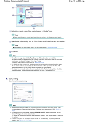 Page 13(1) Select the media type of the loaded paper in Media Type.
  Note 
 If you select the wrong media type, the printer may not print with the proper print quality.
(2) Specify the print quality, etc. in Print Quality and Color/Intensity as required.
  Note 
 For details on the print quality, refer to the on-screen manual: Advanced Guide.
(3) Click OK.
  Note 
 To confirm the page size, click the Page Setup tab. If the setting does not match the
documents page size already set in the software application,...