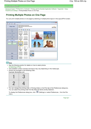 Page 152Advanced Guide > Printing from a Computer > Printing with the Bundled Application Software > Appendix 1: Easy-PhotoPrint EX Settings > Printing Multiple Photos on One Page
Printing Multiple Photos on One Page
You can print multiple photos on one page by selecting a multiple-photo layout in the Layout/Print screen.
Note
See the following section for details on how to select photos.
Selecting a Photo
The available number of photos and layout may vary depending on the media type.
Photos are arranged in the...