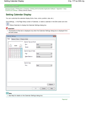 Page 177Advanced Guide > Printing from a Computer > Printing with the Bundled Application Software > Appendix 1: Easy-PhotoPrint EX Settings > Setting Calendar Display
Setting Calendar Display
You can customize the calendar display (fonts, lines, colors, position, size, etc.).
Click Settings... in the Page Setup screen of Calendar, or select a calendar in the Edit screen and click 
 (Setup Calendar) to display the Calendar Settings dialog box.
Important
The Position & Size tab is displayed only when the Calendar...