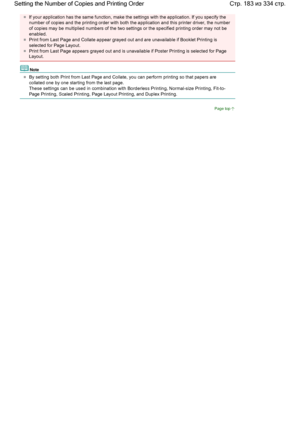 Page 183If your application has the same function, make the settings with the application. If you specify the
number of copies and the printing order with both the application and this printer driver, the number
of copies may be multiplied numbers of the two settings or the specified printing order may not be
enabled. 
Print from Last Page and Collate appear grayed out and are unavailable if Booklet Printing is
selected for Page Layout. 
Print from Last Page appears grayed out and is unavailable if Poster...