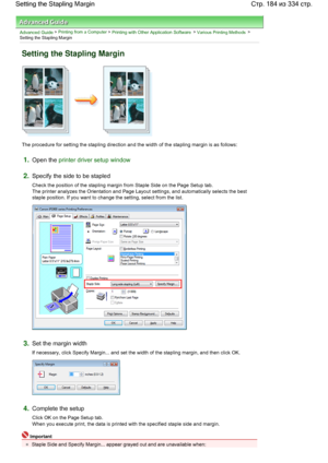 Page 184Advanced Guide > Printing from a Computer > Printing with Other Application Software > Various Printing Methods >
Setting the Stapling Margin 
Setting the Stapling Margin 
The procedure for setting the stapling direction and the width of the stapling margin is as follows: 
1.Open the printer driver setup window
2.Specify the side to be stapled 
Check the position of the stapling margin from Staple Side on the Page Setup tab. 
The printer analyzes the Orientation and Page Layout settings, and...