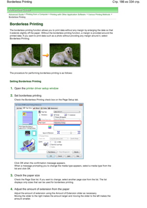 Page 186Advanced Guide > Printing from a Computer > Printing with Other Application Software > Various Printing Methods >
Borderless Printing 
Borderless Printing 
The borderless printing function allows you to print data without any margin by enlarging the data so that
it extends slightly off the paper. Without the borderless printing function, a margin is provided around the
printed data. If you want to print data such as a photo without providing any margin around it, select
Borderless Printing. 
The...