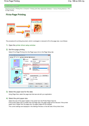 Page 188Advanced Guide > Printing from a Computer > Printing with Other Application Software > Various Printing Methods > Fit-
to-Page Printing 
Fit-to-Page Printing 
The procedure for printing document, which is enlarged or reduced to fit to the page size, is as follows: 
1.Open the printer driver setup window
2.Set fit-to-page printing 
Select Fit-to-Page Printing from the Page Layout list on the Page Setup tab. 
3.Select the paper size for the data 
Using Page Size, select the page size that was set with your...