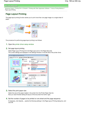 Page 192Advanced Guide > Printing from a Computer > Printing with Other Application Software > Various Printing Methods >
Page Layout Printing 
Page Layout Printing 
The page layout printing function allows you to print more than one page image on a single sheet of
paper. 
The procedure for performing page layout printing is as follows: 
1.Open the printer driver setup window
2.Set page layout printing 
Select Page Layout Printing from the Page Layout list on the Page Setup tab. 
The current settings are...