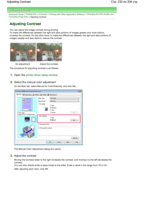 Page 232Advanced Guide > Printing from a Computer > Printing with Other Application Software > Changing the Print Quality and
Correcting Image Data
 > Adjusting Contrast 
Adjusting Contrast 
You can adjust the image contrast during printing. 
To make the differences between the light and dark portions of images greater and more distinct,
increase the contrast. On the other hand, to make the differences between the light and dark portions of
images smaller and less distinct, reduce the contrast. 
No adjustment...