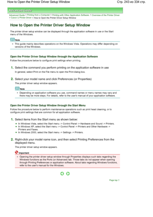 Page 243Advanced Guide > Printing from a Computer > Printing with Other Application Software > Overview of the Printer Driver> Canon IJ Printer Driver > How to Open the Printer Driver Setup Window 
How to Open the Printer Driver Setup Window 
The printer driver setup window can be displayed through the application software in use or the Start
menu of the Windows. 
Note 
This guide mainly describes operations on the Windows Vista. Operations may differ depending on
versions of the Windows. 
Open the Printer...