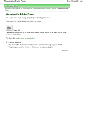 Page 265Advanced Guide > Changing the Printer Settings > Changing Printer Settings from Your Computer > Managing the Printer
Power 
Managing the Printer Power 
This function allows you to manage the printer power from the printer driver. 
The procedure for managing the printer power is as follows: 
 Power Off 
The Power Off function turns off the printer. If you use this function, you will not be able to turn the printer
on from the printer driver. 
1.Open the printer driver setup window
2.Execute power off...