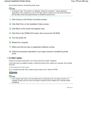 Page 275the procedure below to reinstall the printer driver.
note
In Windows Vista, The printer is not detected. Check the connection. may be displayed
depending on the computer you use. In this case, wait for a while. If you still cannot proceed to
the next step, follow the procedure below to reinstall the printer driver.
1.Click Cancel on the Printer Connection screen.
2.Click Start Over on the Installation Failure screen.
3.Click Back on the screen that appears next.
4.Click Exit on the PIXMA XXX screen, then...