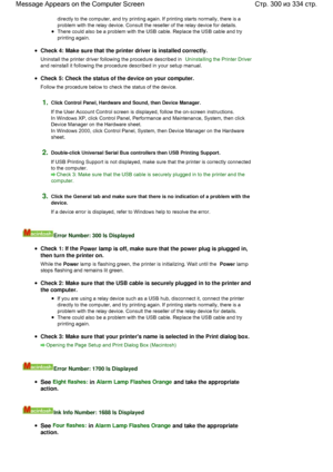 Page 300directly to the computer, and try printing again. If printing starts normally, there is a
problem with the relay device. Consult the reseller of the relay device for details.
There could also be a problem with the USB cable. Replace the USB cable and try
printing again.
Check 4: Make sure that the printer driver is installed correctly.
Uninstall the printer driver following the procedure described in Uninstalling the Printer Driver
and reinstall it following the procedure described in your setup manual....