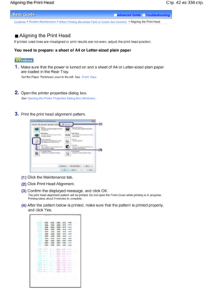 Page 42Advanced Guide  Troubleshooting
Contents > Routine Maintenance > When Printing Becomes Faint or Colors Are Incorrect > Aligning the Print Head
 Aligning the Print Head
If printed ruled lines are misaligned or print results are not even, adjust the print head position.
You need to prepare: a sheet of A4 or Letter-sized plain paper
1.Make sure that the power is turned on and a sheet of A4 or Letter-sized plain paper
are loaded in the Rear Tray.
Set the Paper Thickness Lever to the left. See Front View....