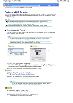 Page 46Advanced Guide  Troubleshooting
Contents > Routine Maintenance > Replacing a FINE Cartridge
Replacing a FINE Cartridge
When ink runs out while printing is in progress, the Alarm lamp flashes orange four times and the error
message will appear on your computer screen. Make sure which ink has run out and replace it with a
new FINE Cartridge.
  Note 
 If the error message appears, confirm the displayed message and take an appropriate action.
For details, refer to the Four Flashes: Ink has run out. of the...