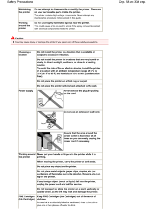 Page 58Maintaining
the printer
Do not attempt to disassemble or modify the printer. There are
no user serviceable parts inside the printer.
The printer contains high-voltage components. Never attempt any
maintenance procedure not described in this guide.
Working
around the
printer
Do not use highly flammable sprays near the printer.
This could cause a fire or electric shock if the spray comes into contact
with electrical components inside the printer.
 Caution
 You may cause injury or damage the printer if you...