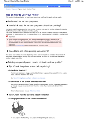 Page 61Advanced Guide  Troubleshooting
Contents > Appendix > Tips on How to Use Your Printer
Tips on How to Use Your Printer
This section introduces the tips on how to use your printer and for printing with optimal quality.
 Ink is used for various purposes.
 How is ink used for various purposes other than printing?
Ink may be used for purposes other than printing. Ink is not only used for printing, but also for cleaning
the Print Head to maintain the optimal printing quality.
The printer has the function to...