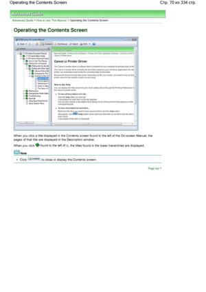 Page 70Advanced Guide > How to Use This Manual > Operating the Contents Screen
Operating the Contents Screen
When you click a title displayed in the Contents screen found to the left of the On-screen Manual, the
pages of that title are displayed in the Description window.
When you click  found to the left of , the titles found in the lower hierarchies are displayed.
Note 
Click  to close or display the Contents screen.
Page top
Стр. 70 из 334 стр. Operating the Contents Screen
 