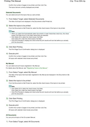 Page 73Confirm the number of pages to be printed, and then click Yes.
The topics that are currently displayed are printed.
Selected Documents
You can select and print the topics that you want printed.
1.From Select Target, select Selected Documents
The titles of all topics are displayed in the Documents to Be Printed list.
2.Select the topics to be printed
From the Documents to Be Printed list, select the title check boxes of the topics to be printed.
Note 
When you select the Automatically select documents in...