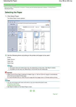 Page 88Advanced Guide > Printing from a Computer > Printing with the Bundled Application Software > Printing Photos >
Selecting the Paper
Selecting the Paper
1.Click Select Paper.
The Select Paper screen appears.
2.Set the following items according to the printer and paper to be used:
Printer
Paper Source
Paper Size
Media Type
Note
The paper sizes and media types may vary depending on the printer. See Help for details.
The paper sources may vary depending on the printer and the media type.
Important
When Fine...