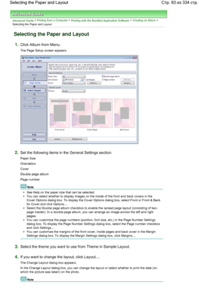 Page 93Advanced Guide > Printing from a Computer > Printing with the Bundled Application Software > Creating an Album >
Selecting the Paper and Layout
Selecting the Paper and Layout
1.Click Album from Menu.
The Page Setup screen appears.
2.Set the following items in the General Settings section:
Paper Size
Orientation
Cover
Double page album
Page number
Note
See Help on the paper size that can be selected.
You can select whether to display images on the inside of the front and back covers in the
Cover Options...