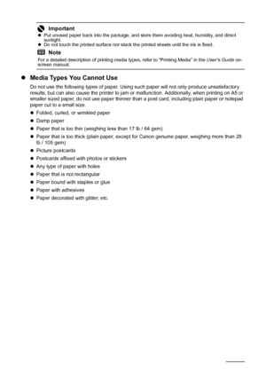 Page 1410Before Using the Printer
zMedia Types You Cannot Use
Do not use the following types of paper. Using such paper will not only produce unsatisfactory 
results, but can also cause the printer to jam or malfunction. Additionally, when printing on A5 or 
smaller sized paper, do not use paper thinner than a post card, including plain paper or notepad 
paper cut to a small size.
zFolded, curled, or wrinkled paper
zDamp paper
zPaper that is too thin (weighing less than 17 lb / 64 gsm)
zPaper that is too thick...