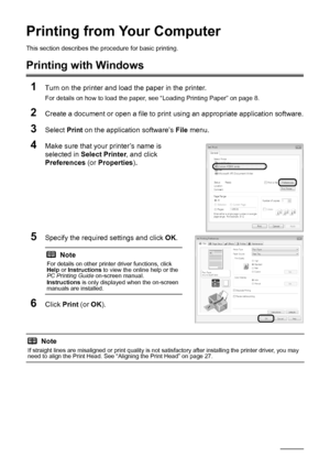 Page 2016Printing from Your Computer
Printing from Your Computer
This section describes the procedure for basic printing. 
Printing with Windows
1
Turn on the printer and load the paper in the printer.
For details on how to load the paper, see “Loading Printing Paper” on page 8.
2Create a document or open a file to print using an appropriate application software.
3Select Print on the application software’s File menu.
4Make sure that your printer’s name is 
selected in Select Printer, and click 
Preferences (or...