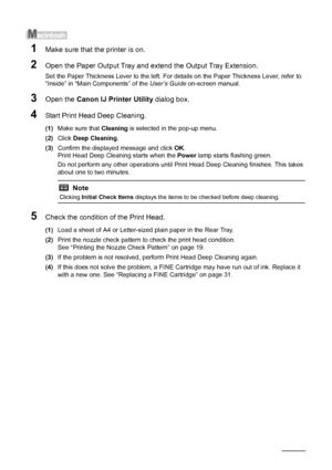 Page 3026Routine Maintenance
1Make sure that the printer is on.
2Open the Paper Output Tray and extend the Output Tray Extension.
Set the Paper Thickness Lever to the left. For details on the Paper Thickness Lever, refer to 
“Inside” in “Main Components” of the User’s Guide on-screen manual.
3Open the Canon IJ Printer Utility dialog box.
4Start Print Head Deep Cleaning.
(1)Make sure that Cleaning is selected in the pop-up menu.
(2)Click Deep Cleaning.
(3)Confirm the displayed message and click OK.
Print Head...