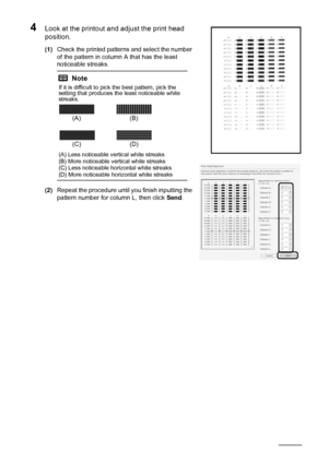 Page 3430Routine Maintenance
4Look at the printout and adjust the print head 
position.
(1)Check the printed patterns and select the number 
of the pattern in column A that has the least 
noticeable streaks.
(2)Repeat the procedure until you finish inputting the 
pattern number for column L, then click Send.
Note
If it is difficult to pick the best pattern, pick the 
setting that produces the least noticeable white 
streaks.
(A) Less noticeable vertical white streaks
(B) More noticeable vertical white streaks...