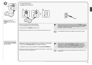 Page 7B
3
12B
A

Asegúrese de que la luz 
de  encendido (POWER)  
(B) sea verde.
Apagado de la impresora 
□
Antes de retirar el cable de alimentación, asegúrese de que no est\
é 
encendida la luz de  encendido (POWER) . Si se retira el cable de 
alimentación mientras la luz de  encendido (POWER) esté encendida 
o parpadee, los cartuchos FINE (FINE Cartridges) se pueden secar y 
obstruir teniendo como resultado una impresión de mala calidad.
•Asegúrese de seguir el procedimiento que se explica a...