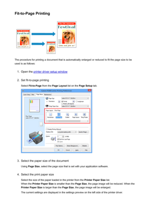 Page 115Fit-to-Page Printing
The procedure for printing a document that is automatically enlarged or reduced to fit the page size to be
used is as follows:
1.
Open the printer driver setup window
2.
Set fit-to-page printing
Select  Fit-to-Page  from the Page Layout  list on the Page Setup  tab.
3.
Select the paper size of the document
Using  Page Size , select the page size that is set with your application software.
4.
Select the print paper size
Select the size of the paper loaded in the printer from the...