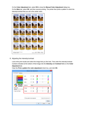 Page 172On the Color Adjustment  tab, select OK to close the  Manual Color Adjustment  dialog box.
On the  Main tab, select  OK, and then execute printing. The printer then prints a pattern in which the
intensity/contrast that you set is the center value.6.
Adjusting the intensity/contrast
Look at the print results and select the image that you like best. Then enter the intensity/contrast
numbers indicated at the bottom of that image into the  Intensity and Contrast  fields on the  Color
Adjustment  tab.
Clear...