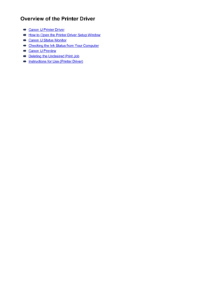 Page 174Overview of the Printer Driver
Canon IJ Printer Driver
How to Open the Printer Driver Setup Window
Canon IJ Status Monitor
Checking the Ink Status from Your Computer
Canon IJ Preview
Deleting the Undesired Print Job
Instructions for Use (Printer Driver)
174
 