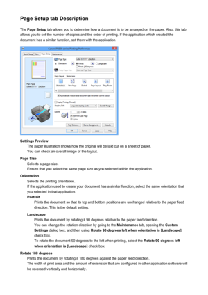 Page 196Page Setup tab DescriptionThe  Page Setup  tab allows you to determine how a document is to be arranged on the paper. Also, this tab
allows you to set the number of copies and the order of printing. If the application which created the
document has a similar function, set them with the application.
Settings Preview The paper illustration shows how the original will be laid out on a sheet of paper.
You can check an overall image of the layout.
Page Size Selects a page size.
Ensure that you select the same...