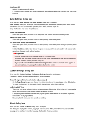 Page 212Auto Power OffSelects the auto power-off setting.
If a printer driver operation or a printer operation is not performed within the specified time, the printer
turns off.
Quiet Settings dialog box When you click  Quiet Settings, the Quiet Settings  dialog box is displayed.
Quiet Settings  dialog box allows you to specify a setting that reduces the operating noise of the printer.
Select when you wish to reduce the operating noise of the printer at night, etc. Using this function may lower the print speed....