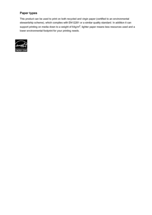 Page 23Paper typesThis product can be used to print on both recycled and virgin paper (certified to an environmental
stewardship scheme), which complies with EN12281 or a similar quality standard. In addition it can
support printing on media down to a weight of 64g/m 2
, lighter paper means less resources used and a
lower environmental footprint for your printing needs.
23
 