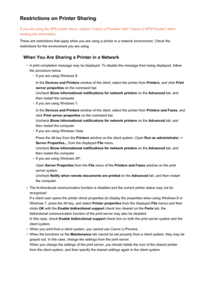 Page 236Restrictions on Printer SharingIf you are using the XPS printer driver, replace "Canon IJ Preview" with "Canon IJ XPS Preview" whenreading this information.
These are restrictions that apply when you are using a printer in a network environment. Check the
restrictions for the environment you are using.
When You Are Sharing a Printer in a Network•
A print completion message may be displayed. To disable the message from being displayed, follow
the procedure below.
◦
If you are using Windows...