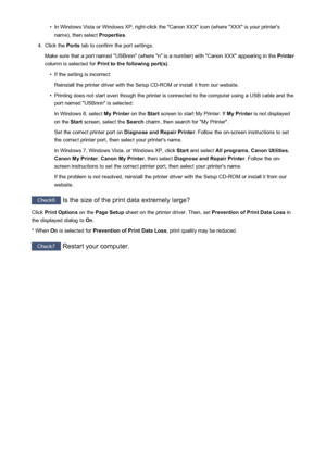 Page 241•In Windows Vista or Windows XP, right-click the "Canon XXX" icon (where "XXX" is your printer'sname), then select  Properties.4.
Click the Ports tab to confirm the port settings.
Make sure that a port named "USBnnn" (where "n" is a number) with "Canon XXX" appearing in the  Printer
column is selected for  Print to the following port(s) .
•
If the setting is incorrect:
Reinstall the printer driver with the Setup CD-ROM or install it from our website.
•
Printing...