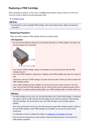 Page 54Replacing a FINE CartridgeWhen remaining ink cautions or errors occur, the  Alarm lamp will flash orange to inform you of the error.
Count the number of flashes and take appropriate action.
If an Error Occurs
Note
•
For information on the compatible FINE cartridge, refer to the printed manual:  Safety and Important
Information .
Replacing Procedure
When you need to replace a FINE cartridge, follow the procedure below.
Important
•
Do not touch the electrical contacts (A) or print head nozzle (B) on a FINE...