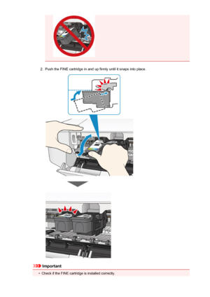 Page 582.
Push the FINE cartridge in and up firmly until it snaps into place.
Important
•
Check if the FINE cartridge is installed correctly.
58
 