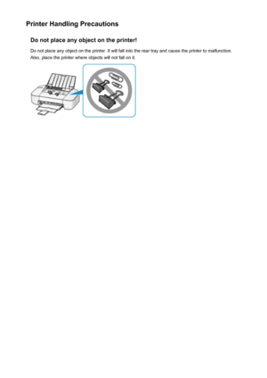 Page 97Printer Handling PrecautionsDo not place any object on the printer!
Do not place any object on the printer. It will fall into the rear tray and cause the printer to malfunction.
Also, place the printer where objects will not fall on it.97
 