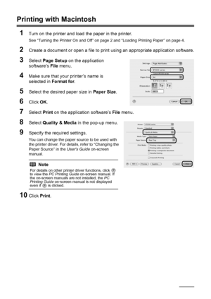 Page 2218Printing from Your Computer
Printing with Macintosh
1
Turn on the printer and load the paper in the printer.
See “Turning the Printer On and Off” on page 2 and “Loading Printing Paper” on page 4.
2Create a document or open a file to print  using an appropriate application software.
3Select Page Setup  on the application 
software’s  File menu. 
4Make sure that your printer’s name is 
selected in  Format for.
5Select the desired paper size in  Paper Size.
6Click OK.
7Select  Print on the application...