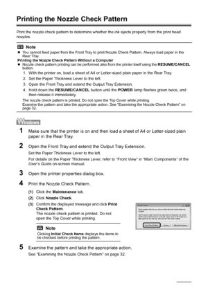 Page 3430Routine Maintenance
Printing the Nozzle Check Pattern
Print the nozzle check pattern to determine whet her the ink ejects properly from the print head 
nozzles. 
1Make sure that the printer is on and then load a sheet of A4 or Letter-sized plain 
paper in the Rear Tray.
2Open the Front Tray and extend  the Output Tray Extension.
Set the Paper Thickness Lever to the left. 
For details on the Paper Thickness Lever, refer to “Front View” in “Main Components” of the 
User’s Guide on-screen manual.
3Open...